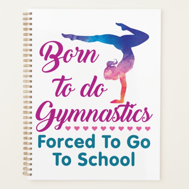 Born to Do Gymnastics Forced to Go to School Planner (Front)