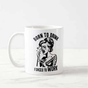 Born to Drink, Forced to Work Retro Funny Coffee Mug