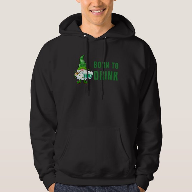 Born to drink Shamrock Ireland gnome distressed gr Hoodie (Front)