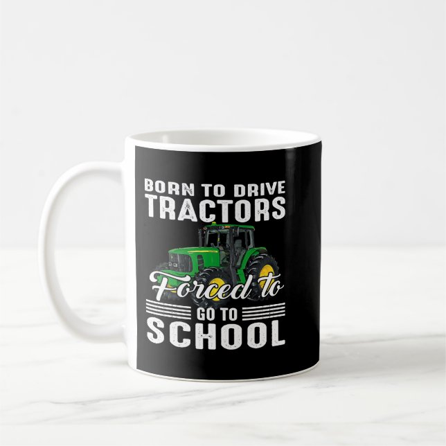 Born To Drive Tractors Forced To Go To School  Coffee Mug (Left)