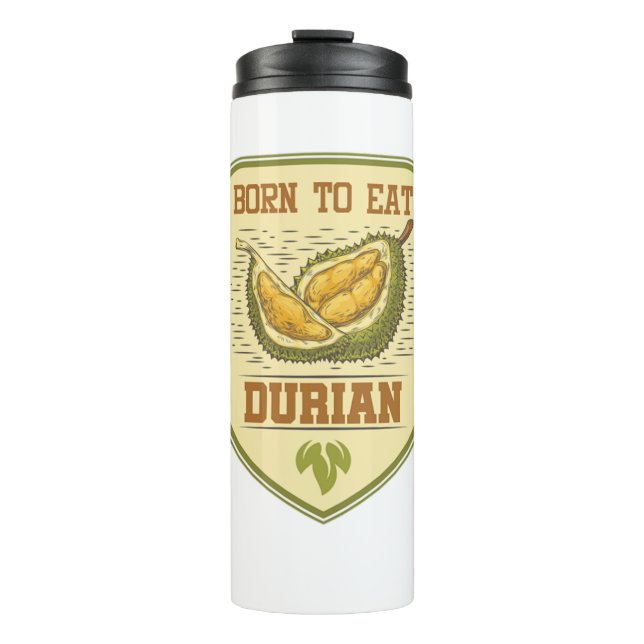 Born To Eat Durian King Of Fruit Tropical Fruits J Thermal Tumbler (Front)