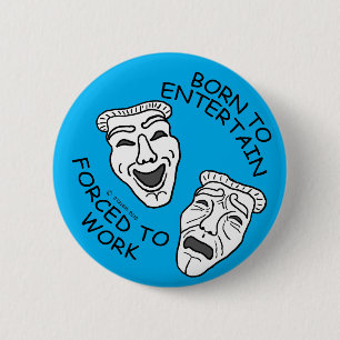 Born to Entertain, Forced to Work! 6 Cm Round Badge