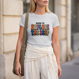 Born To Explore The Deep Design T-Shirt