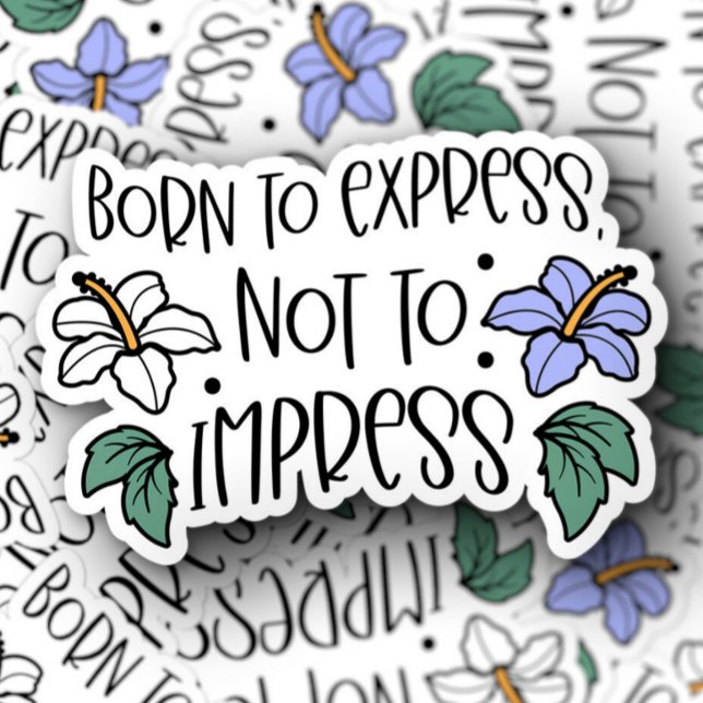 Born to Express Not Impress Vinyl Sticker (Born to Express Not Impress Vinyl Sticker PiggyPrint Stickers.)