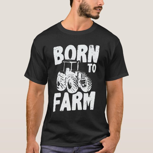 Born To Farm Agriculture Agriculteur Farmer Farm T T-Shirt (Front)