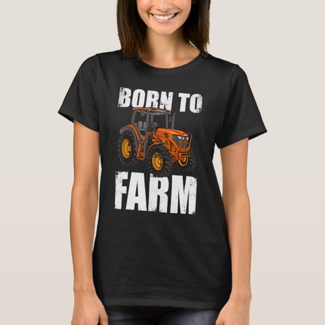 Born To Farm Agriculture Agriculteur Farmer Farm T T-Shirt (Front)