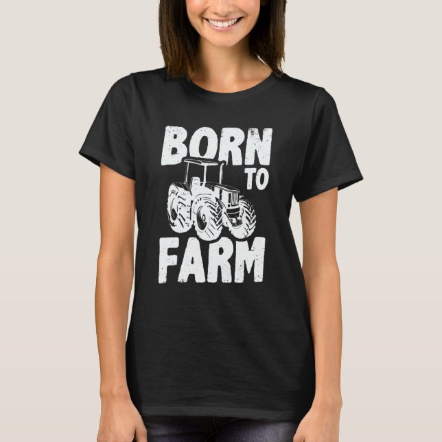 Born To Farm Agriculture Agriculteur Farmer Farm T T-Shirt (Front)