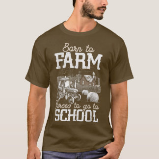 Born To Farm Forced To Go To School Farmer Tractor T-Shirt