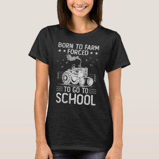 Born To Farm Forced To Go To School Farming T-Shirt