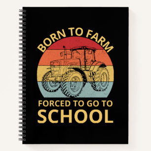 born to farm forced to go to school notebook
