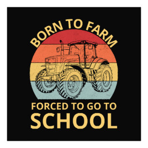 born to farm forced to go to school photo print