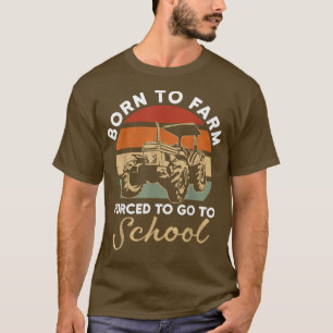 Born To Farm Forced To Go To School Tractor Lover T-Shirt