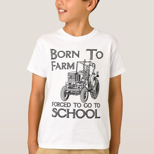 Born To Farm Forced To Go To School Tractors T-Shirt (Front)