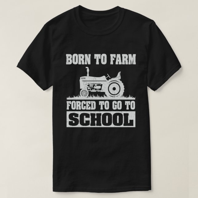 Born To Farm Forced To Go To School Tractors T-Shirt (Design Front)