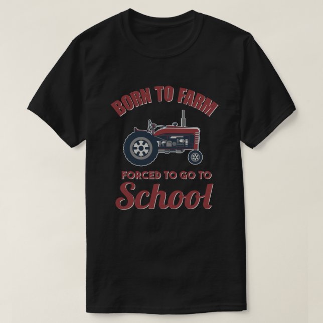 Born To Farm Forced To Go To School Tractors T-Shirt (Design Front)