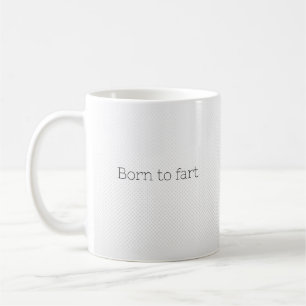 Born to fart  coffee mug