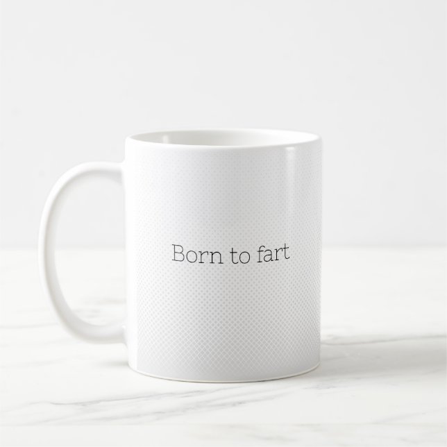 Born to fart  coffee mug (Left)
