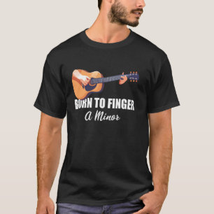 Born To Finger A Minor Funny Guitar Guitar Players T-Shirt