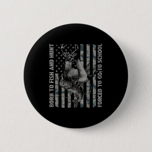 Born To Fish And Hunt Forced To Go To School 6 Cm Round Badge
