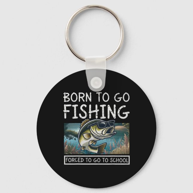 Born To Fish Forced To Go To School Funny Fishing  Key Ring (Front)
