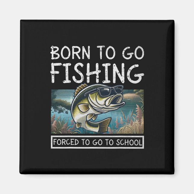 Born To Fish Forced To Go To School Funny Fishing  Magnet (Front)