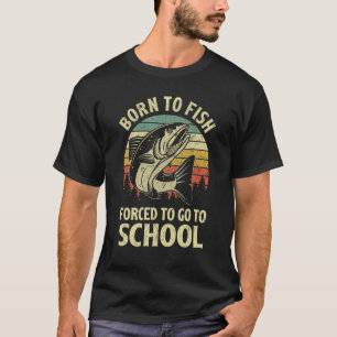 Born To Fish Forced To Go To School Vintage Fish T-Shirt