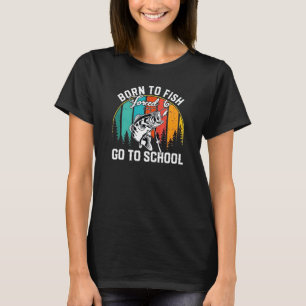 Born To Fish Forced To Go To School Vintage Fishin T-Shirt