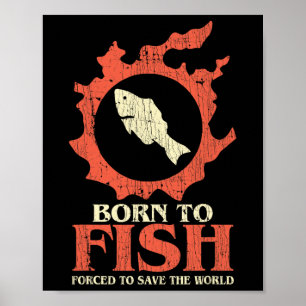 Born To Fish Forced To Save The World Fishing Poster