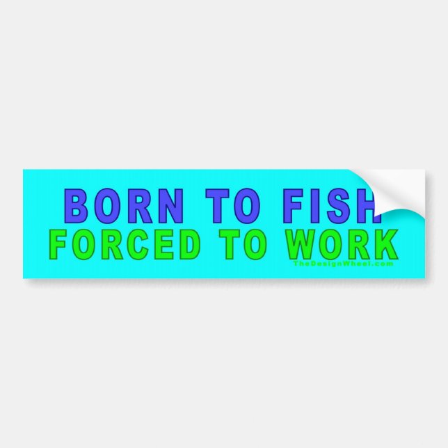 Born To Fish - Forced To Work Bumper Sticker (Front)