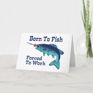 Born To Fish Forced To Work Card