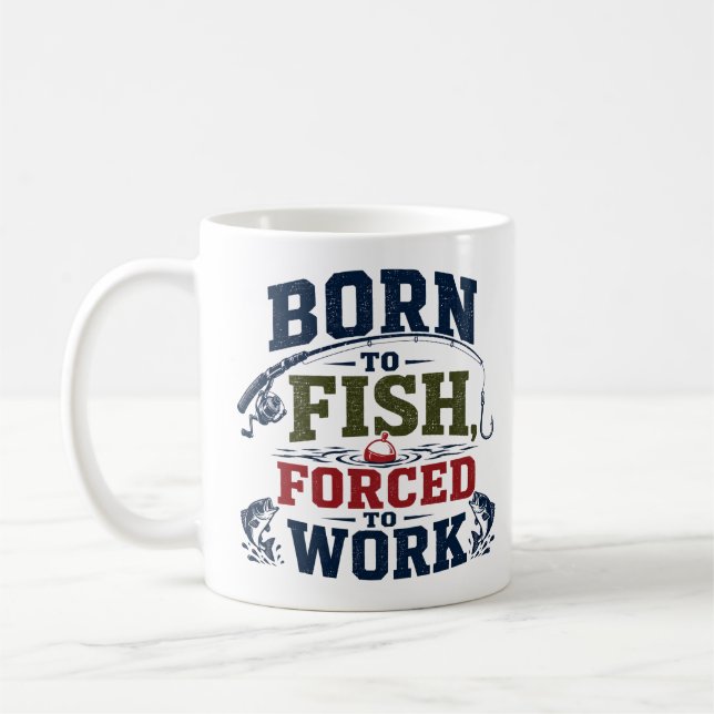 Born To Fish Forced To Work Funny Fishing Coffee Mug (Left)