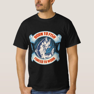 Born to fish forced to work T-Shirt