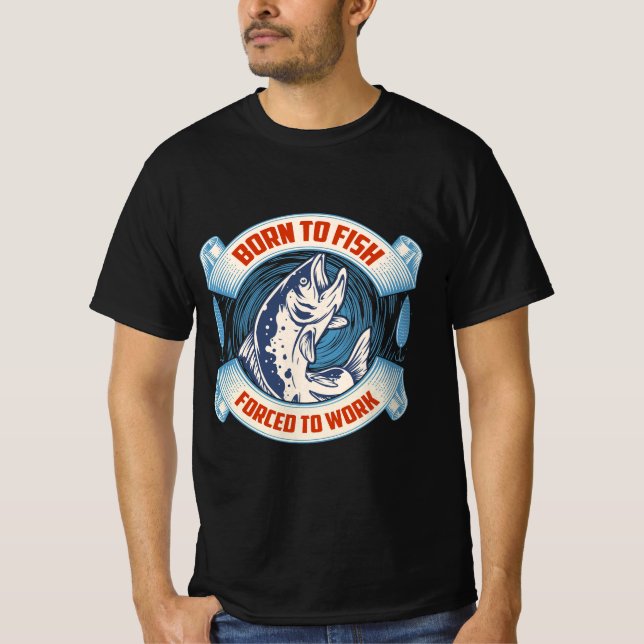 Born to fish forced to work T-Shirt (Front)