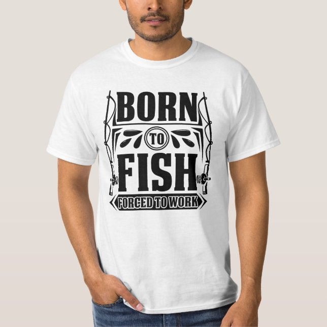 Born To Fish | Forced to Work T-Shirt (Front)