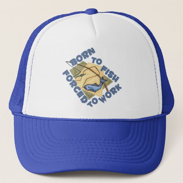 BORN TO FISH FORCED TO WORK TRUCKER HAT (Front)
