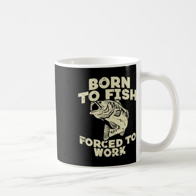 Born To Fish Forced Work B Funny Fishing Fisherman Coffee Mug (Right)