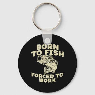 Born To Fish Forced Work B Funny Fishing Fisherman Key Ring