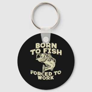 Born To Fish Forced Work B Funny Fishing Fisherman Key Ring