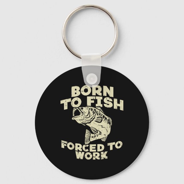 Born To Fish Forced Work B Funny Fishing Fisherman Key Ring (Front)