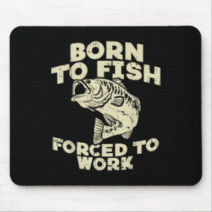 Born To Fish Forced Work B Funny Fishing Fisherman Mouse Mat