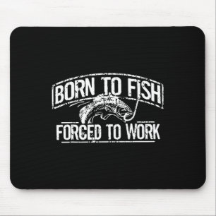Born To Fish Forced Work B Funny Fishing Fisherman Mouse Mat