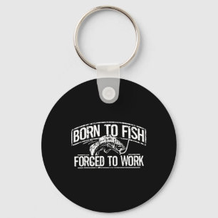 Born To Fish Forced Work Byss Funny Fishing Fisher Key Ring