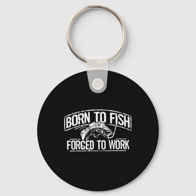 Born To Fish Forced Work Byss Funny Fishing Fisher Key Ring (Front)