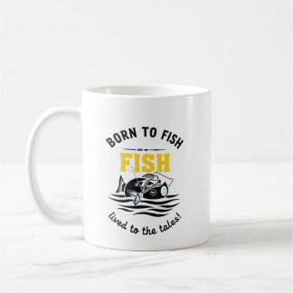 Born To Fish & Live For The Tales Coffee Mug
