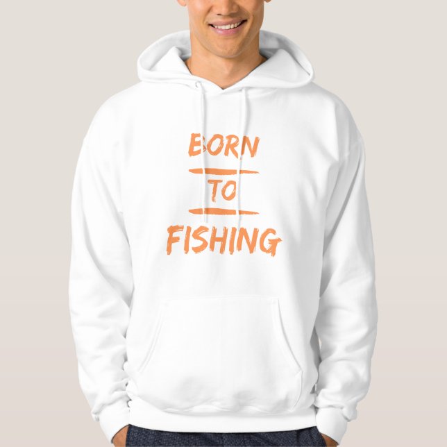 born to fishing hoodie (Front)
