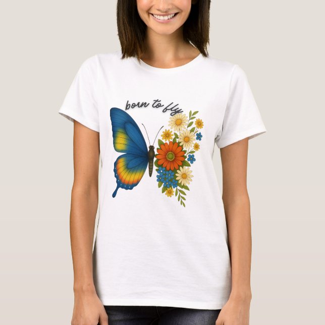 Born to Fly Butterfly Flower -Colourful Inspiratio T-Shirt (Front)