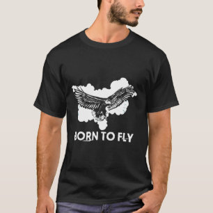 Born To Fly Eagle Skydiving Hang Gliding T-Shirt