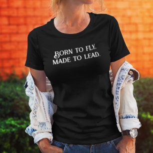 BORN to Fly Made to Lead,Inspirational, Positivity T-Shirt