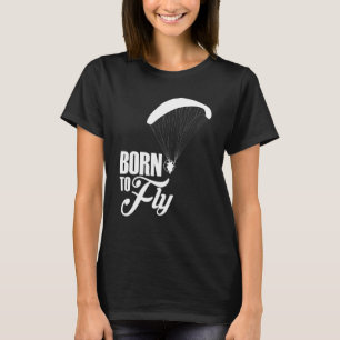 Born To Fly Paramotor Pilot T-Shirt
