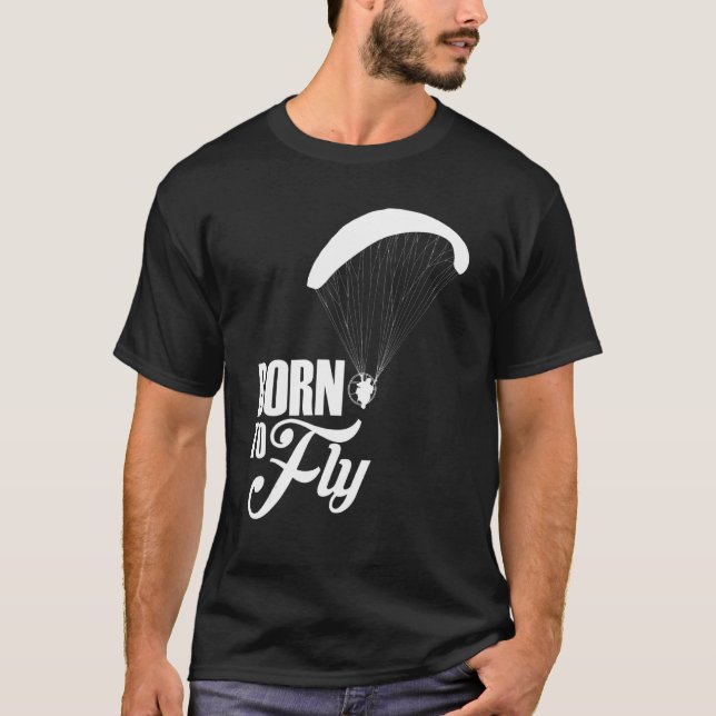 Born To Fly Paramotor Pilot T-Shirt (Front)